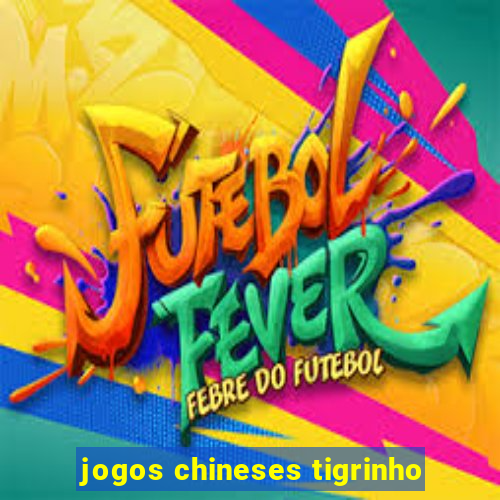 jogos chineses tigrinho